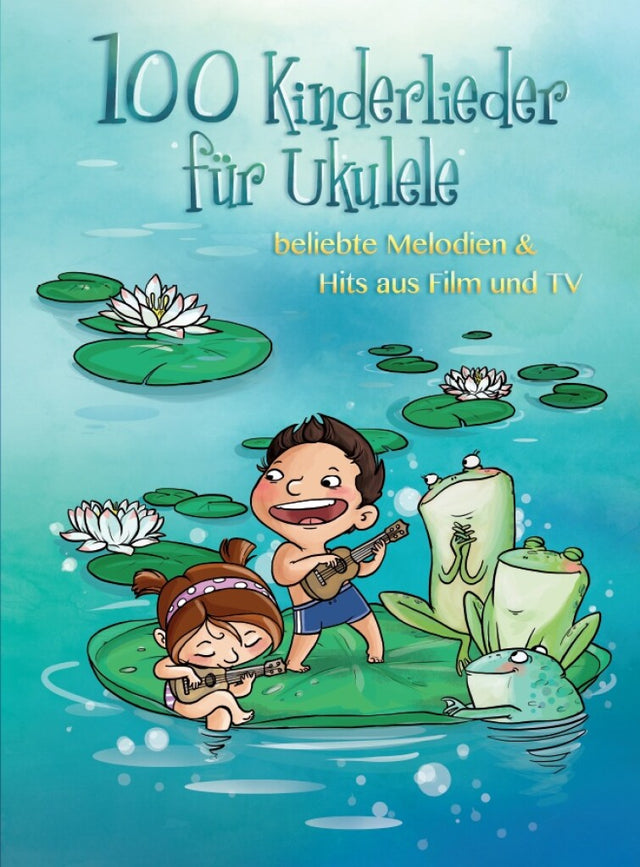 100 Kinderlieder: für Ukulele (Melodie/Texte/Akkorde/Griffbilder) - Musik-Ebert Gmbh